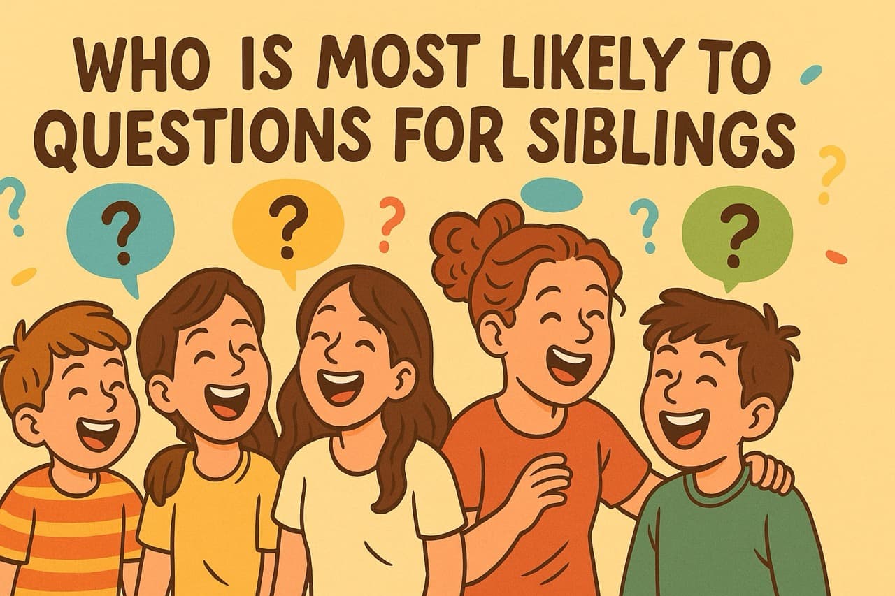 Who Is Most Likely To Questions for Siblings