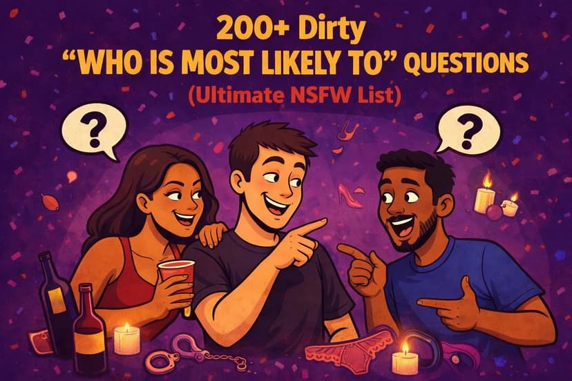 100+ Dirty "Who Is Most Likely To" Questions (Ultimate NSFW List)