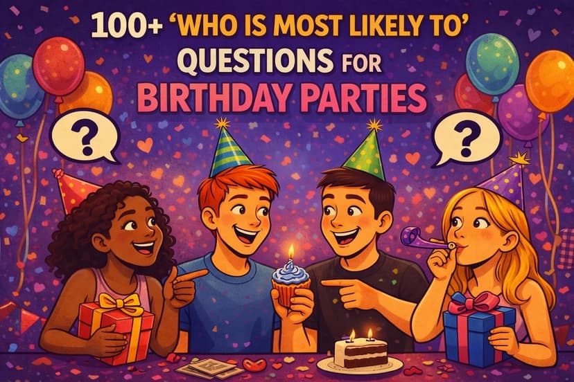 100+ "Who Is Most Likely To" Questions for Birthday Parties