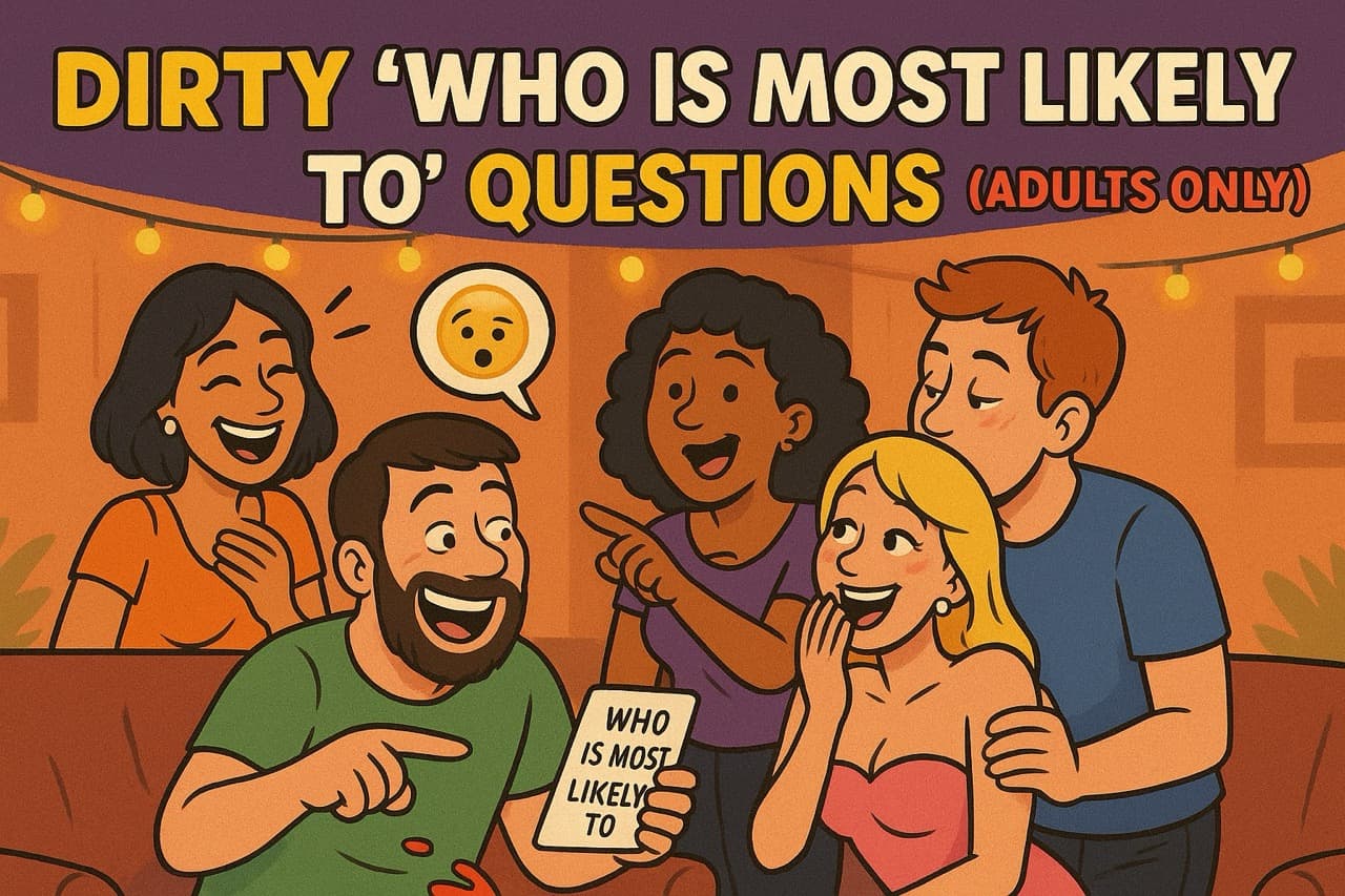 Dirty "Who Is Most Likely To" Questions (Adults Only)
