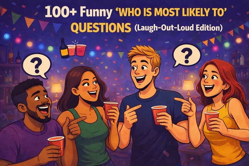 100+ Funny "Who Is Most Likely To" Questions (Laugh-Out-Loud Edition)
